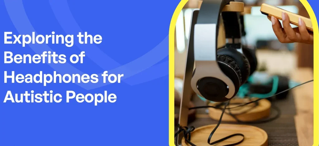 Autism And How to Make Headphones Feel Better